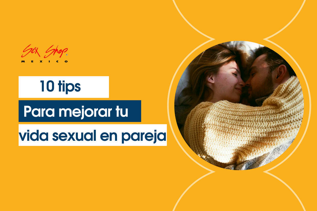 10 Tips para Mejorar tu Vida Sexual en Pareja